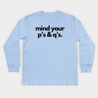 Mind your p's and q's- a mind your business design Kids Long Sleeve T-Shirt